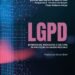 O guia executivo da LGPD que coloca governança e IA no centro dos negócios O guia executivo da LGPD que coloca governança e IA no centro dos negócios